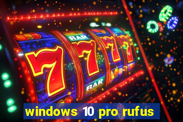 windows 10 pro rufus